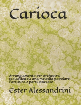 Carioca : Arrangiamento per Orchestra Scolastica Su una Melodia Popolare. Partitura e Parti Staccate