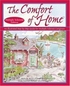 Paperback The Comfort of Home: An Illustrated Step-By-Step Guide for Multiple Sclerosis Caregivers Book