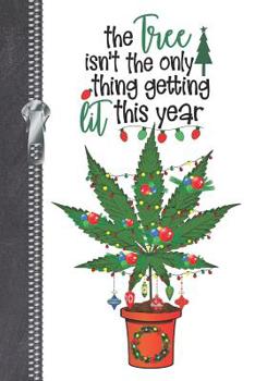 Paperback The Tree Isn't The Only Thing Getting Lit This Year: Marijuana Decorated Christmas Tree Cannabis Log Book