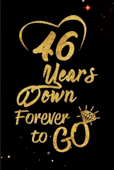 Paperback 46 Years Down Forever to Go: Blank Lined Journal, Notebook - Perfect 46th Anniversary Romance Party Funny Adult Gag Gift for Couples & Friends. Per Book