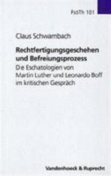 Hardcover Rechtfertigungsgeschehen Und Befreiungsprozess: Die Eschatologien Von Martin Luther Und Leonardo Boff Im Kritischen Gesprach [German] Book