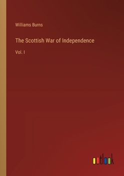 Paperback The Scottish War of Independence: Vol. I Book