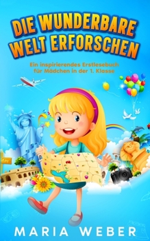 Paperback Die wunderbare Welt erforschen: Ein inspirierendes Erstlesebuch für Mädchen in der 1. Klasse [German] Book
