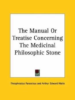 Paperback The Manual Or Treatise Concerning The Medicinal Philosophic Stone Book