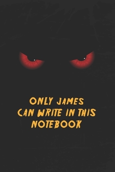 James Name Notebook: Only James Can Write In This Notebook, Gift for Jmaes, Scary notebook for friend, protected Journal, 6x9 150 page