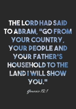 Genesis 12:1 Notebook: The LORD had said to Abram, "Go from your country, your people and your father's household to the land I will show you.": ... Christian Journal/Diary Gift, Doodle Present