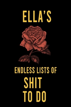 Ella's Endless Lists of Shit to do  : Lined Writing Notebook Journal with Personalized Name Quote, 120 Pages,(6x9), Simple Freen Flower With Black Text ... Women, School Teacher, mom, wife, aunt.