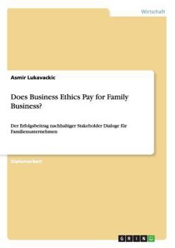 Paperback Does Business Ethics Pay for Family Business?: Der Erfolgsbeitrag nachhaltiger Stakeholder Dialoge für Familienunternehmen [German] Book