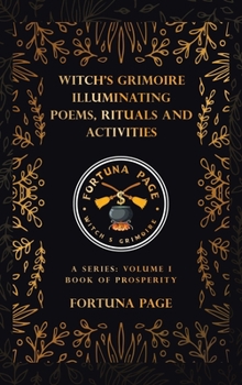 Hardcover Witch's Grimoire Illuminating Poems, Rituals and Activities: A Series: Volume I Book of Prosperity Book