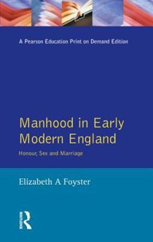 Manhood in Early Modern England: Honour, Sex and Marriage (Women and Men in History)