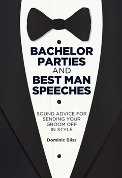 Hardcover Bachelor Parties and Best Man Speeches: Sound Advice for Sending Your Groom Off in Style Book