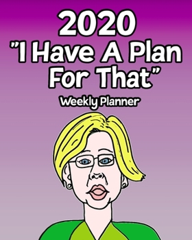 2020 I Have A Plan For That Weekly Planner: Elizabeth Warren Holiday Gift Exchange Idea