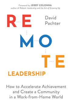 Hardcover Remote Leadership: How to Accelerate Achievement and Create a Community in a Work-From-Home World Book
