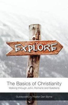 Paperback Explore: The Basics of Christianity Walking through John, Romans and Galatians Book