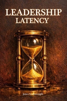 Paperback Leadership Latency: The Hidden Cost of Delayed Decisions Book