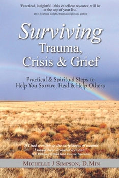 Paperback Surviving Trauma, Crisis & Grief: Practical & Spiritual Steps To Help You Survive, Heal & Help Others Book