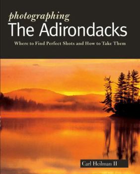 Paperback Photographing the Adirondacks: Where to Find Perfect Shots and How to Take Them Book