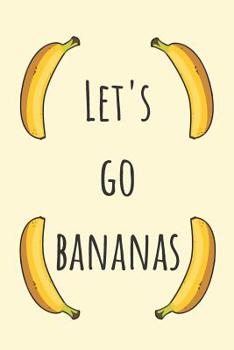 Let's Go Bananas: Banana Notebook / 120 (6x9) Lined Journal
