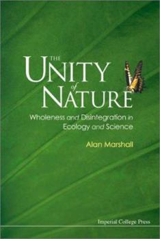 Hardcover The Unity of Nature: Wholeness and Disintegration in Ecology and Science Book