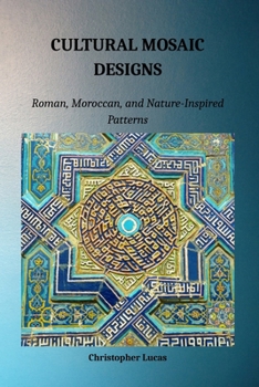 Paperback Cultural Mosaic Designs: Roman, Morrocan, and Nature-Inspired Patterns Book
