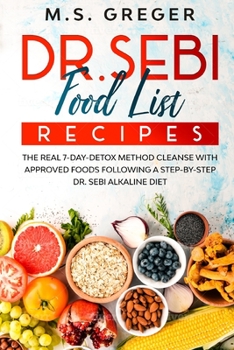 Paperback DR.SEBI Food List Recipes: The Real 7-Day-Detox Method Cleanse with Approved Foods Following a Step-by-Step Dr. Sebi Alkaline Diet Book
