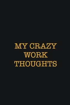 Paperback My Crazy Work Thoughts: Writing careers journals and notebook. A way towards enhancement Book