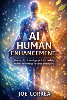 Paperback AI Human Enhancement: How Artificial Intelligence Is Expanding Human Performance, Resilience, and Longevity Book