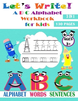 Paperback Let's Write! A B C Alphabet Workbook for kids: Tracing Letters Handwriting Practice Activity Workbook for kids, Ages 3-5, Alphabet Worksheet for Toddl Book