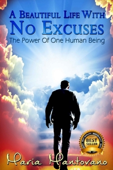 Paperback A Beautiful Life with No Excuses: The Power of One Human Being Book