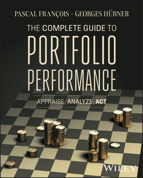 Hardcover The Complete Guide to Portfolio Performance: Appraise, Analyze, ACT Book