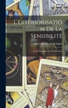 Hardcover L'extériorisation De La Sensibilité: Étude Expérimentale & Historique [French] Book