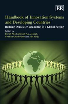 Hardcover Handbook of Innovation Systems and Developing Countries: Building Domestic Capabilities in a Global Setting Book