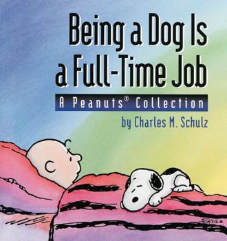 Paperback Being a Dog Is a Full-Time Job: A Peanuts Collection Book