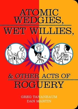 Paperback Atomic Wedgies, Wet Willies, & Other Acts of Roguery Book