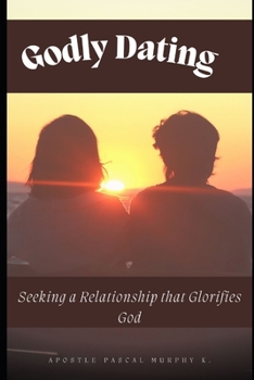 Paperback Godly Dating: Seeking a Relationship that Glorifies God Book
