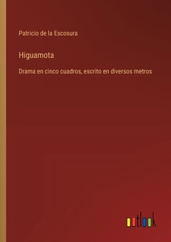 Paperback Higuamota: Drama en cinco cuadros, escrito en diversos metros [Spanish] Book