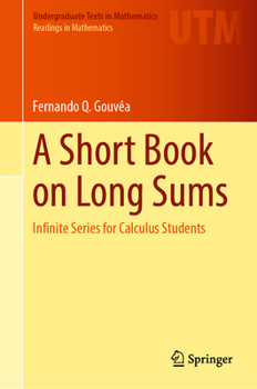 Hardcover A Short Book on Long Sums: Infinite Series for Calculus Students Book