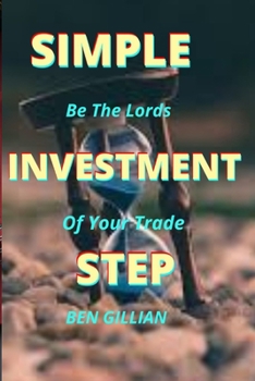 Paperback Simple Investment Step: Be The Lords Of Your Trade Book