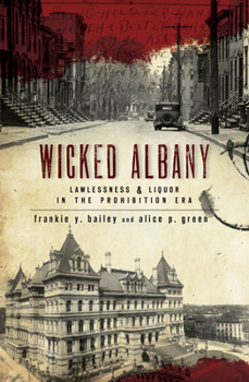 Paperback Wicked Albany: Lawlessness & Liquor in the Prohibition Era Book
