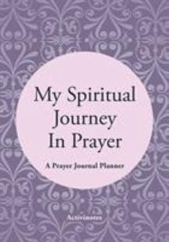 My Spiritual Journey in Prayer - A Prayer Journal Planner