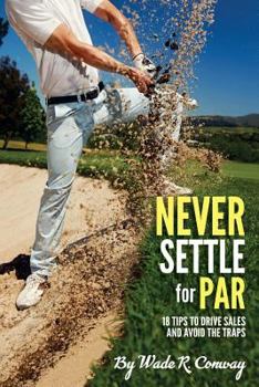 Paperback Never Settle for Par: 18 Holes of Sales Tips Book