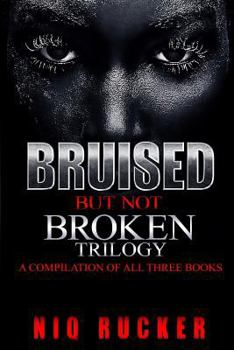 Bruised But Not Broken: The Trilogy