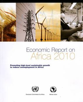 Economic Report on Africa 2010: Promoting High-level Sustainable Growth to Reduce Unemployment in Africa