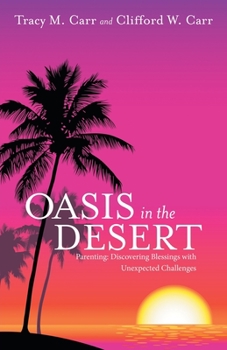 Paperback Oasis in the Desert: Parenting: Discovering Blessings with Unexpected Challenges Book