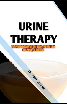 Paperback Urine Therapy: The Perfect Solution for Oral Health, Youthful Look and Variety of Illnesses Book