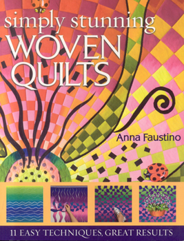Paperback Simply Stunning Woven Quilts: 11 Easy Techniques, Great Results [With Patterns] [With Patterns] Book