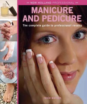 Hardcover New Holland Professional: Manicure and Pedicure: The Complete Guide to Professional Results Book