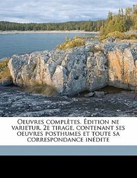 Paperback Oeuvres Completes. Dition Ne Varietur, 2e Tirage, Contenant Ses Oeuvres Posthumes Et Toute Sa Correspondance in Dite [French] Book