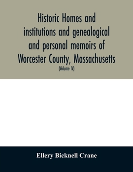 Paperback Historic homes and institutions and genealogical and personal memoirs of Worcester County, Massachusetts: with a history of Worcester Society of Antiq Book