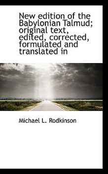 New Edition of the Babylonian Talmud; Original Text, Edited, Corrected, Formulated and Translated In